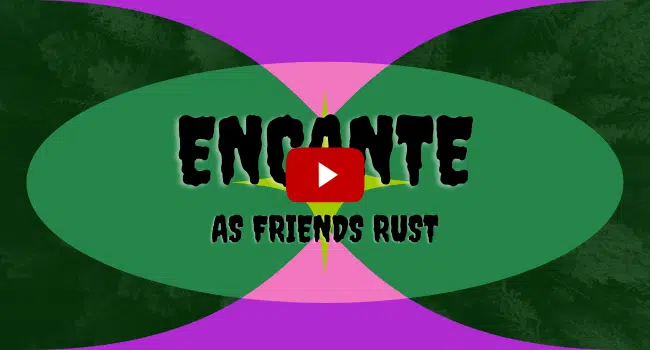 As Friends Rust Encante Song
