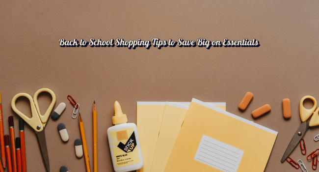 Back to School Shopping Tips to Save Big on Essentials