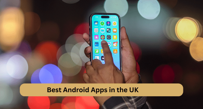 Best Android Apps in the UK