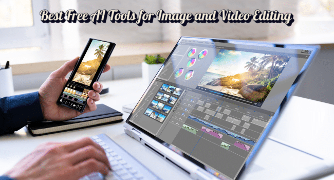 Best Free AI Tools for Image and Video Editing