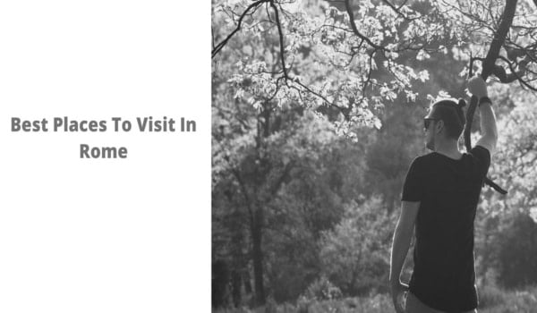 Best Places To Visit In Rome
