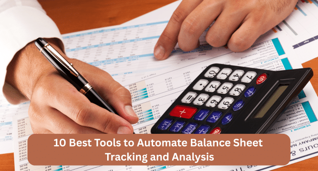 Best Tools to Automate Balance Sheet Tracking and Analysis