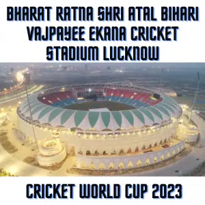 Bharat Ratna Shri Atal Bihari Vajpayee Ekana Cricket Stadium Lucknow
