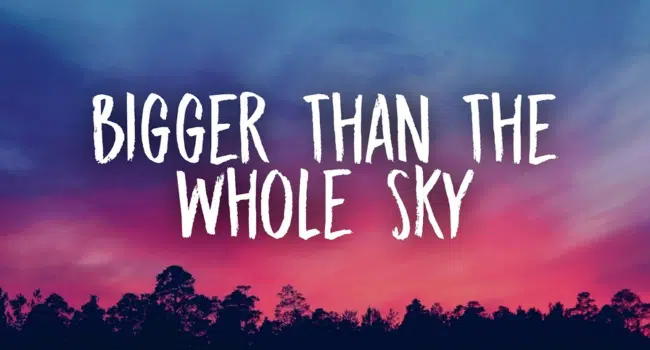 Bigger Than the Whole Sky