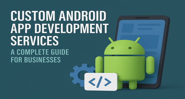 Custom Android App Development Services