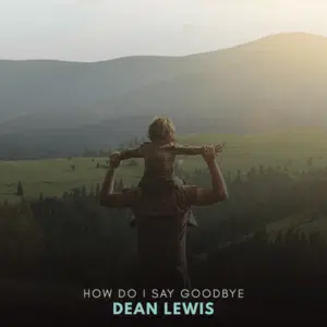 Dean Lewis How Do I Say Goodbye Lyrics