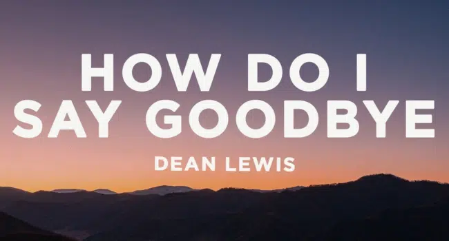 Dean Lewis How Do I Say Goodbye