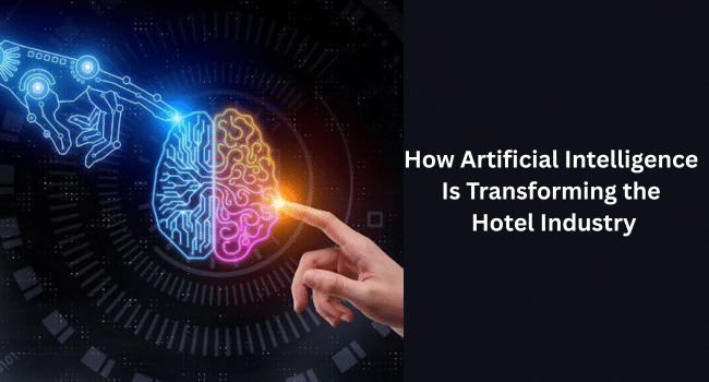 How Artificial Intelligence Is Transforming the Hotel Industry