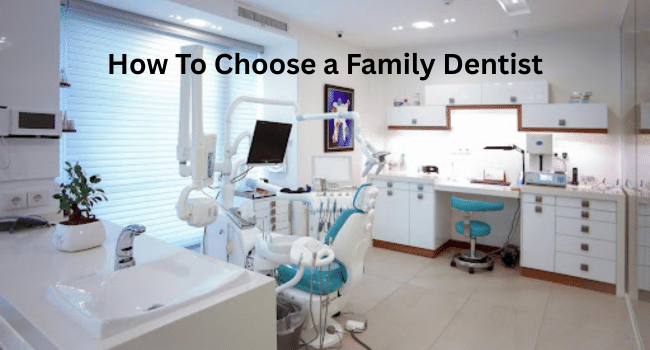 How To Choose a Family Dentist