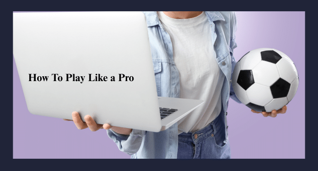 How To Play Like a Pro Online