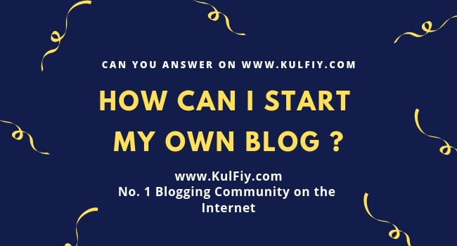 How-can-I-start-my-own-Blog-kulfiy
