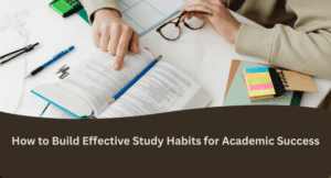 How to Build Effective Study Habits for Academic Success - KULFIY.COM
