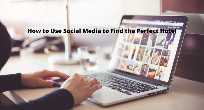 How to Use Social Media to Find the Perfect Hotel