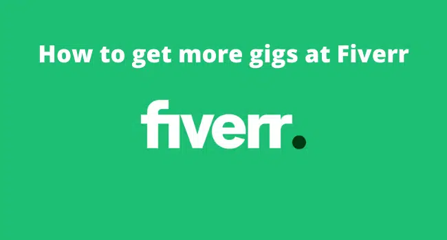 How to get more gigs at Fiverr