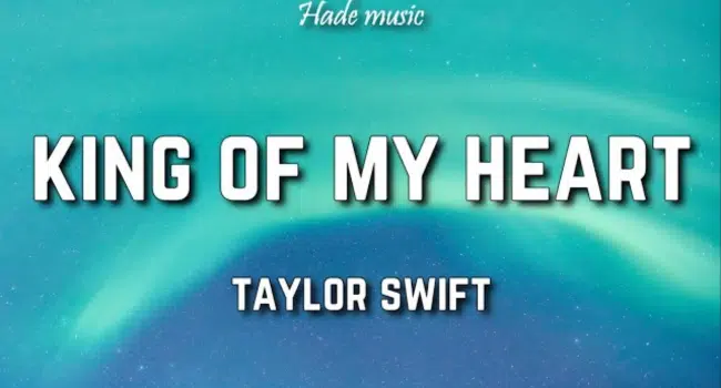 king of my heart lyrics taylor