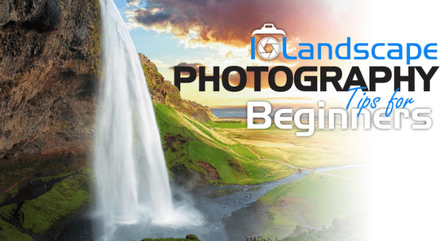 Landscape Photography Tips for Beginners