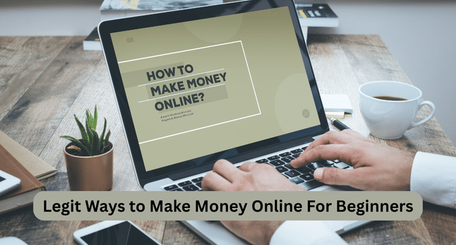 Legit Ways to Make Money Online For Beginners