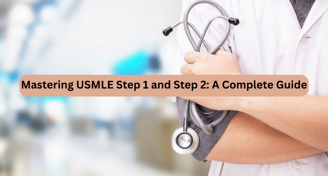 Mastering USMLE Step 1 and Step 2