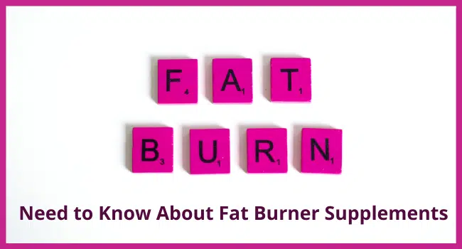 Need to Know About Fat Burner Supplements