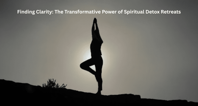 Power of Spiritual Detox Retreats