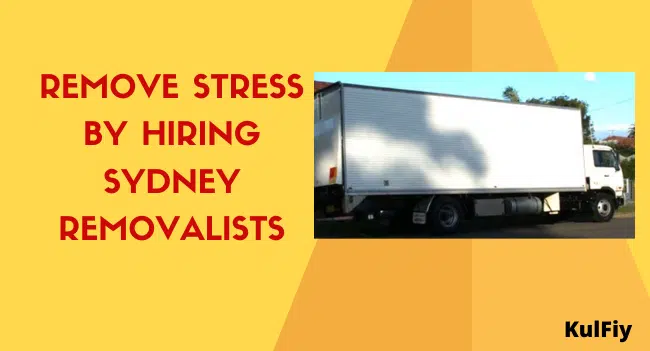 Remove Stress by Hiring Sydney Removalists