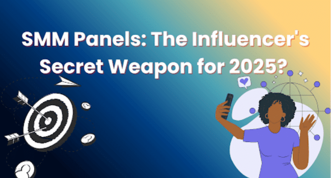 SMM Panels: The Influencer's Secret Weapon