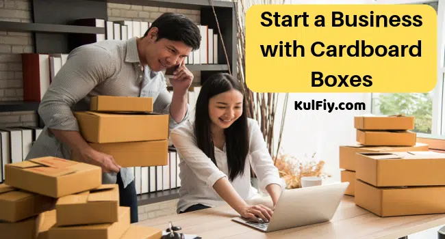 Start a Business with Cardboard Boxes
