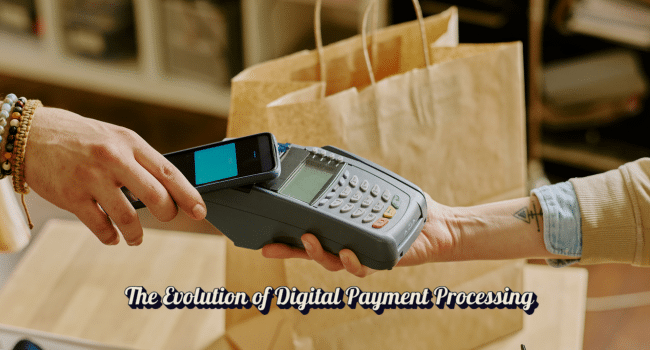 The Evolution of Digital Payment Processing