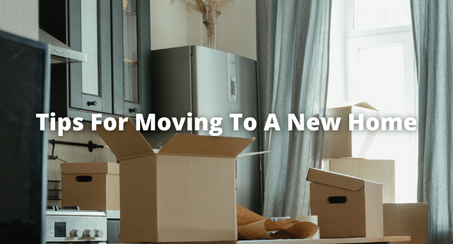 Tips For Moving To A New Home