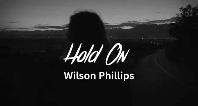 Wilson Phillips Hold On Lyrics